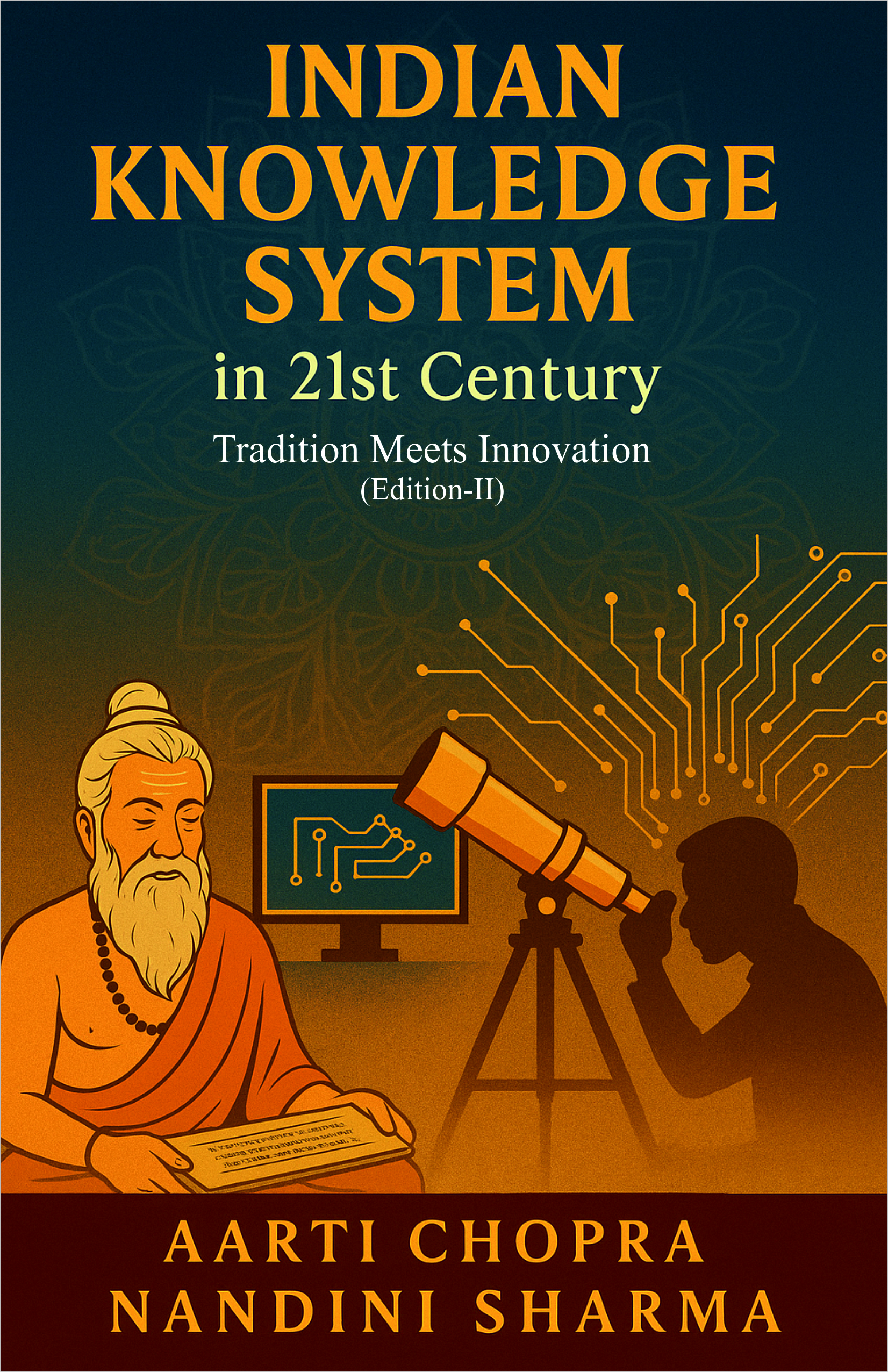 INDIAN KNOWLEDGE SYSTEM IN THE 21ST CENTURY: TRADITION MEETS INNOVATION (EDITION-II) (ISBN :978-93-49468-33-7)