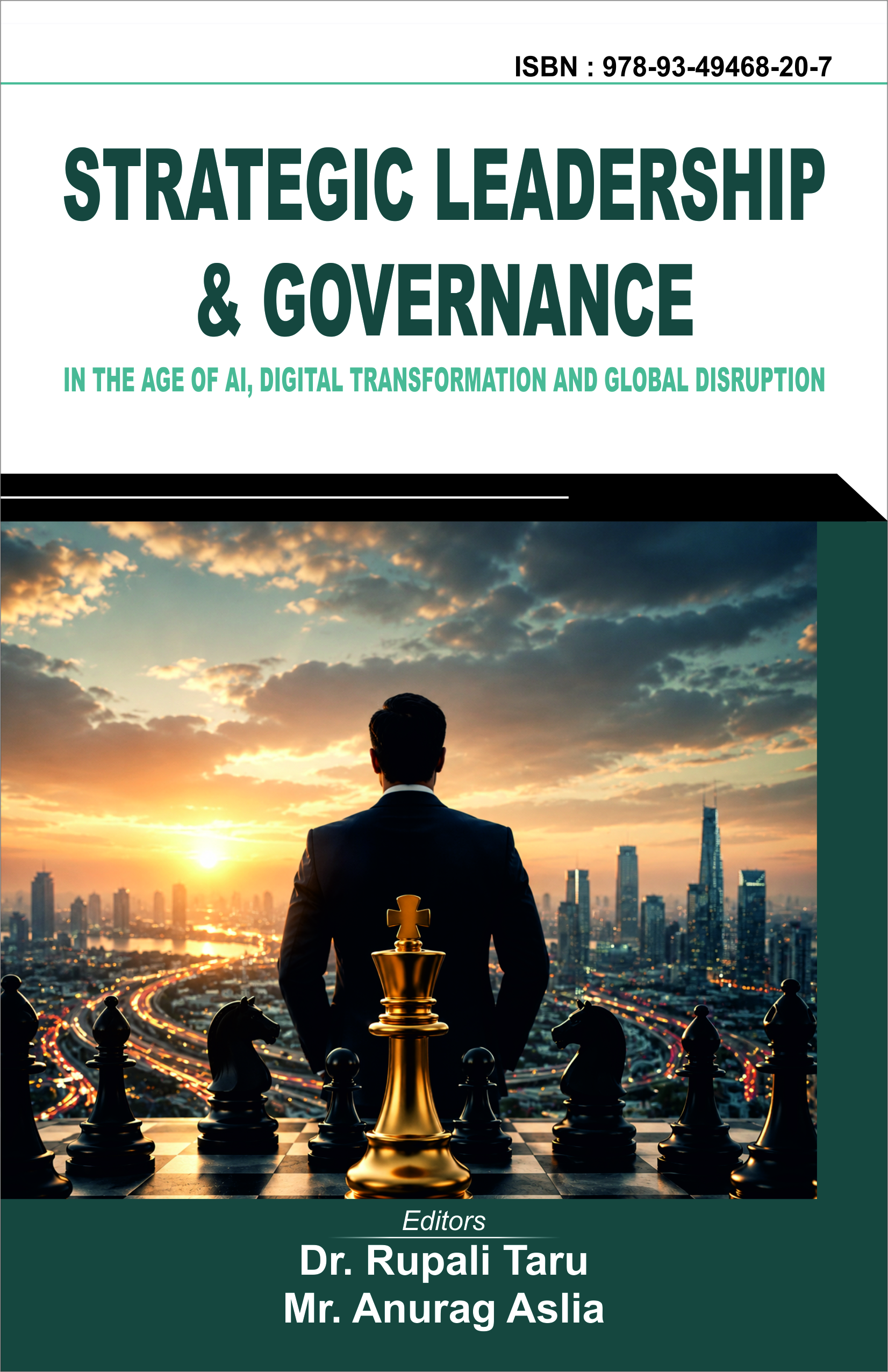 STRATEGIC LEADERSHIP & GOVERNANCE IN THE AGE OF  AI, DIGITAL TRANSFORMATION AND GLOBAL DISRUPTION (ISBN : 978-93-49468-20-7)
